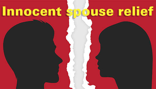 Are you unfairly burdened by a spouse’s tax errors? You may qualify for “innocent spouse relief”